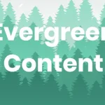 Evergreen Content: Jenis Konten Yang Tidak Akan Pernah Kadaluarsa